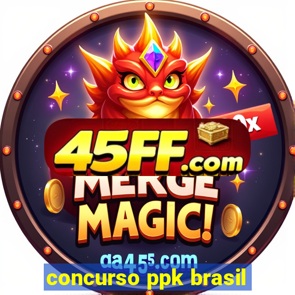 concurso ppk brasil